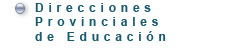 Direcciones Provinciales de Educación